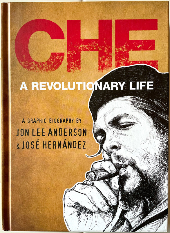 Front book cover of historical graphic biography ‘Che: A Revolutionary Life’ – about Cuban Revolutionary leader Ernesto Che Guevara – by author Jon Lee Anderson and artist Jose Hernandez.